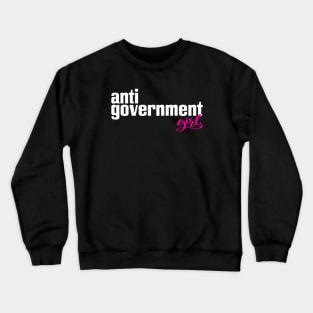 AntiGovernment Girl Anti Government Girl Anti-Government Crewneck Sweatshirt